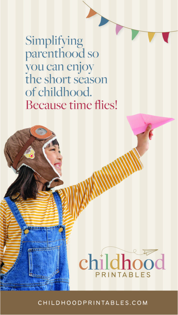 Simplifying parenthood so you can enjoy the short season of childhood. Because time flies. Childhood Printables www.childhoodprintables.com